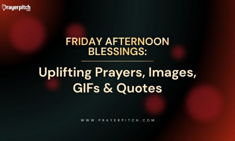 Friday Afternoon Blessings: Uplifting Prayers, Images, GIFs & Quotes