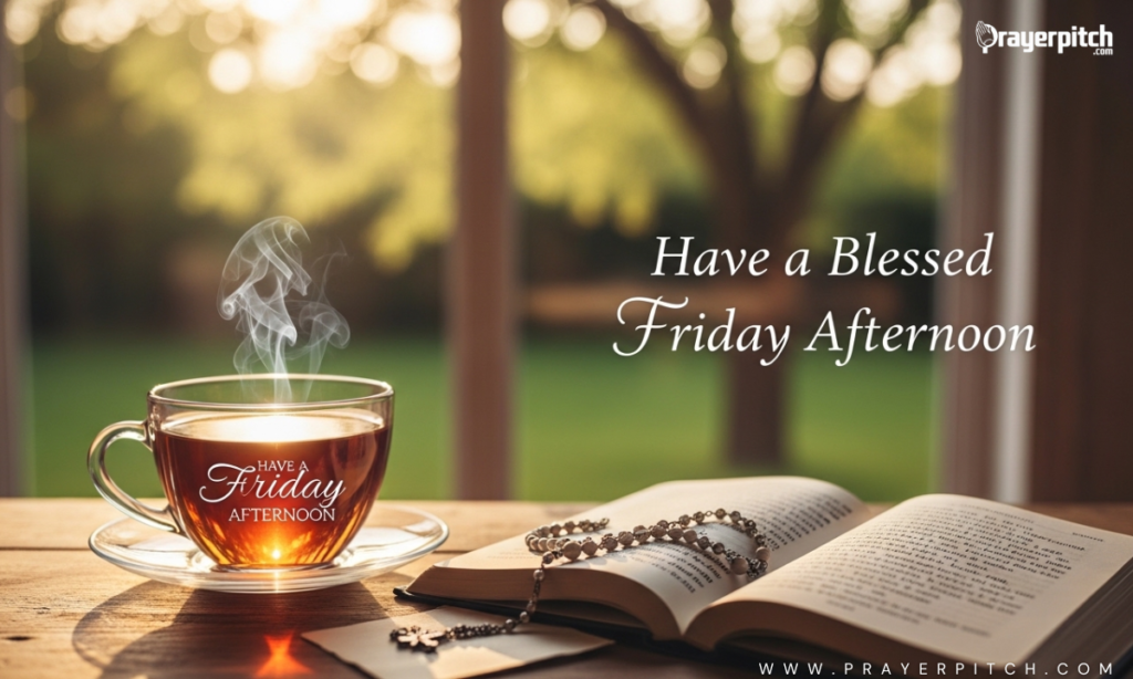 Have a Blessed Friday Afternoon – Messages for Spiritual Calm